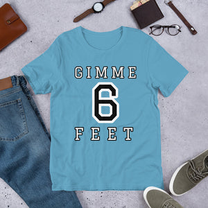 Gimme 6 Feet Unisex T-Shirt