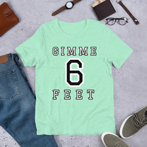Gimme 6 Feet Unisex T-Shirt